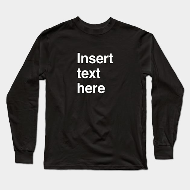 Insert text here Long Sleeve T-Shirt by Modnay